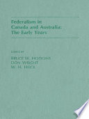 Federalism in Canada and Australia : the early years / edited by Bruce W. Hodgins, Don Wright, W.H. Heick.