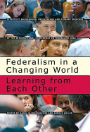 Federalism in a changing world : learning from each other : scientific background, proceedings and plenary speeches of the International Conference on Federalism 2002 /
