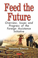 Feed the Future : overview, issues and progress of the foreign assistance initiative /