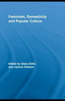 Feminism, domesticity and popular culture / edited by Stacy Gillis and Joanne Hollows.