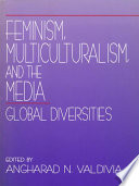 Feminism, multiculturalism, and the media : global diversities /