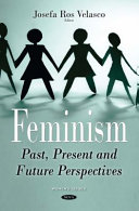 Feminism : past, present and future perspectives / Josefa Ros Velasco, editor.