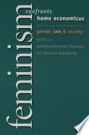 Feminism confronts homo economicus : gender, law, and society / edited by Martha Albertson Fineman and Terence Dougherty.