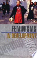 Feminisms in development : contradictions, contestations and challenges / Andrea Cornwall, Elizabeth Harrison & Ann Whitehead, editors.