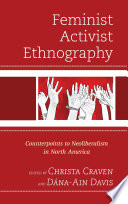 Feminist activist ethnography : counterpoints to neoliberalism in North America / edited by Christa Craven and Dána-Ain Davis.