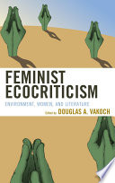Feminist ecocriticism environment, women, and literature /