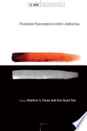 Feminist encounters with Confucius / edited by Mathew A. Foust and Sor-hoon Tan.