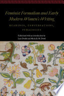 Feminist formalism and early modern women's writing : readings, conversations, and pedagogies / edited and with an introduction by Lara Dodds and Michelle M. Dowd.