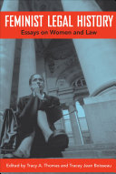 Feminist legal history : essays on women and law / edited by Tracy A. Thomas and Tracey Jean Boisseau.
