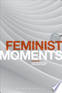 Feminist moments : reading feminist texts / edited by Susan Bruce and Katherine Smits.