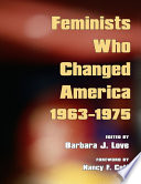 Feminists who changed America, 1963-1975 /