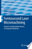 Femtosecond laser micromachining : photonic and microfluidic devices in transparent materials /