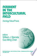 Ferment in the intercultural field : axiology/value/praxis / editors, William J. Starosta, Guo-Ming Chen.