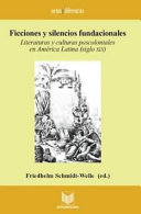 Ficciones y silencios fundacionales : literaturas y culturas poscoloniales en America Latina (siglo XIX) / Friedhelm Schmidt-Welle, ed.