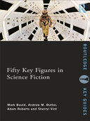 Fifty key figures in science fiction edited by Mark Bould [ ... et al.].