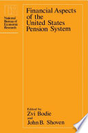 Financial aspects of the United States pension system / edited by Zvi Bodie and John B. Shoven.
