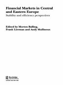 Financial markets in Central and Eastern Europe : stability and efficiency / edited by Morten Balling, Frank Lierman and Andy Mullineux.