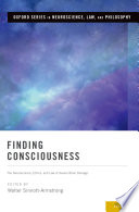 Finding consciousness : the neuroscience, ethics, and law of severe brain damage / edited by Walter Sinnott-Armstrong.