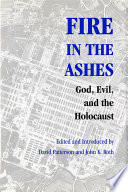 Fire in the ashes God, evil, and the Holocaust /