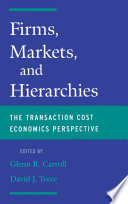 Firms, markets, and hierarchies : the transaction cost economics perspective /