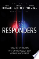 First responders : inside the U.S. strategy for fighting the 2007-2009 global financial crisis /