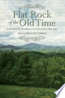 Flat Rock of the old time : letters from the mountains to the Lowcountry, 1837-1939 / edited by Robert B. Cuthbert.