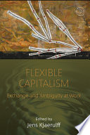 Flexible capitalism : exchange and ambiguity at work / edited by Jens Kjaerulff.