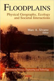 Floodplains : physical geography, ecology and societal interactions / Marc A. Álvarez, editor.