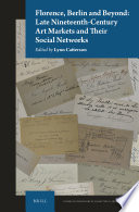 Florence, Berlin and beyond : late nineteenth-century art markets and their social networks / edited by Lynn Catterson.