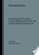 Florida studies : proceedings of the 2005 annual meeting of the Florida College English Association /