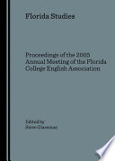 Florida studies : proceedings of the 2005 annual meeting of the Florida College English Association / edited by Steve Glassman.