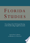 Florida studies : proceedings of the 2010 Annual General Meeting of the Florida College English Association / edited by Paul D. Reich (general editor) and Maurice J. O'Sullivan (executive editor).