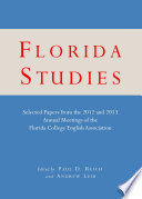 Florida studies : selected papers from the 2012 and 2013 Annual Meetings of the Florida College English Association.