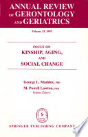 Focus on kinship, aging, and social change / George L. Maddox, M. Powell Lawton, volume editors.