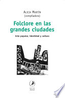 Folclore en las grandes ciudades : arte popular, identidad y cultura /