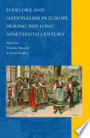 Folklore and nationalism in Europe during the long nineteenth century /