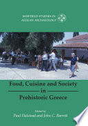 Food, cuisine and society in prehistoric Greece / edited by Paul Halstead and John C. Barrett.