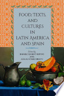 Food, texts, and cultures in Latin America and Spain / Rafael Climent-Espino and Ana M. Gómez-Bravo, editors.