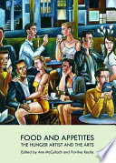 Food and appetites : the hunger artist and the arts /