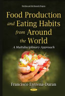 Food production and eating habits from around the world : a multidisciplinary approach /