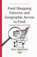 Food shopping patterns and geographic access to food : comparisons and data / Mary Henderson, editor.