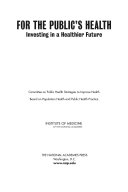 For the public's health : investing in a healthier future /