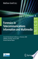 Forensics in telecommunications, information and multimedia : second international conference, e-Forensics 2009, Adelaide, Australia, January 19-21, 2009 : revised selected papers /