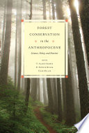 Forest conservation in the anthropocene : science, policy, and practice / edited by V. Alaric Sample, R. Patrick Bixler, and Char Miller.