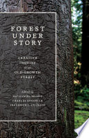 Forest under story : creative inquiry in an old-growth forest /