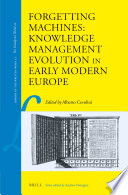 Forgetting machines : knowledge management evolution in early modern Europe /