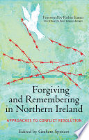Forgiving and remembering in Northern Ireland : approaches to conflict resolution /