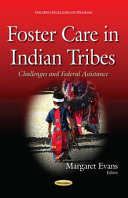 Foster care in Indian tribes : challenges and federal assistance /