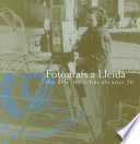 Fotografs a Lleida des dels inicis fins als anys 50 / [coordinacio, Servei de Publicacions (Udl) ; texte i peus de foto, Miquel Carrera, Elena Cervera, X. Goni].