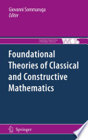 Foundational theories of classical and constructive mathematics / Giovanni Sommaruga, Editor.